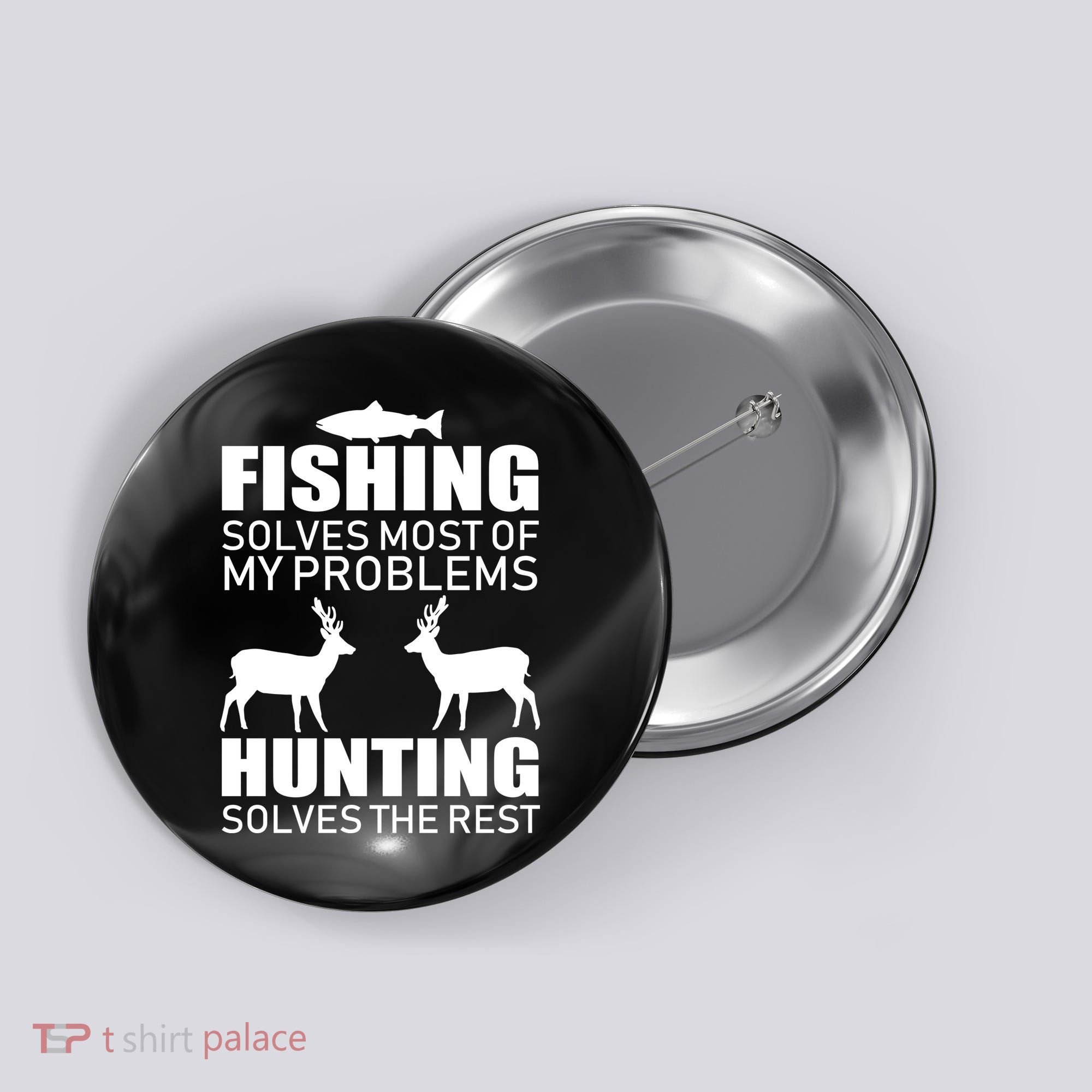 Fishing And Hunting Solves My Problems Button