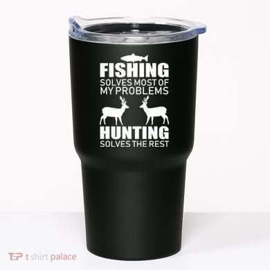 Fishing And Hunting Solves My Problems Tumbler