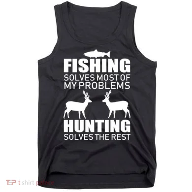 Fishing And Hunting Solves My Problems Tank Top