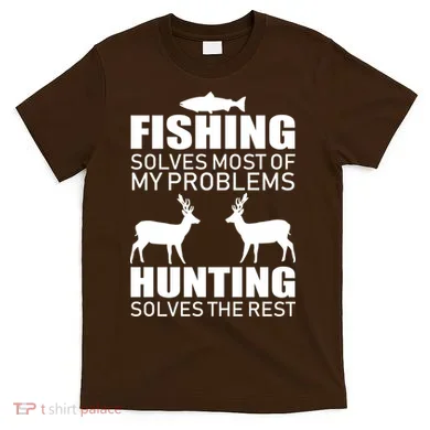 Fishing And Hunting Solves My Problems T-Shirt