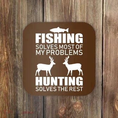 Fishing And Hunting Solves My Problems Coaster