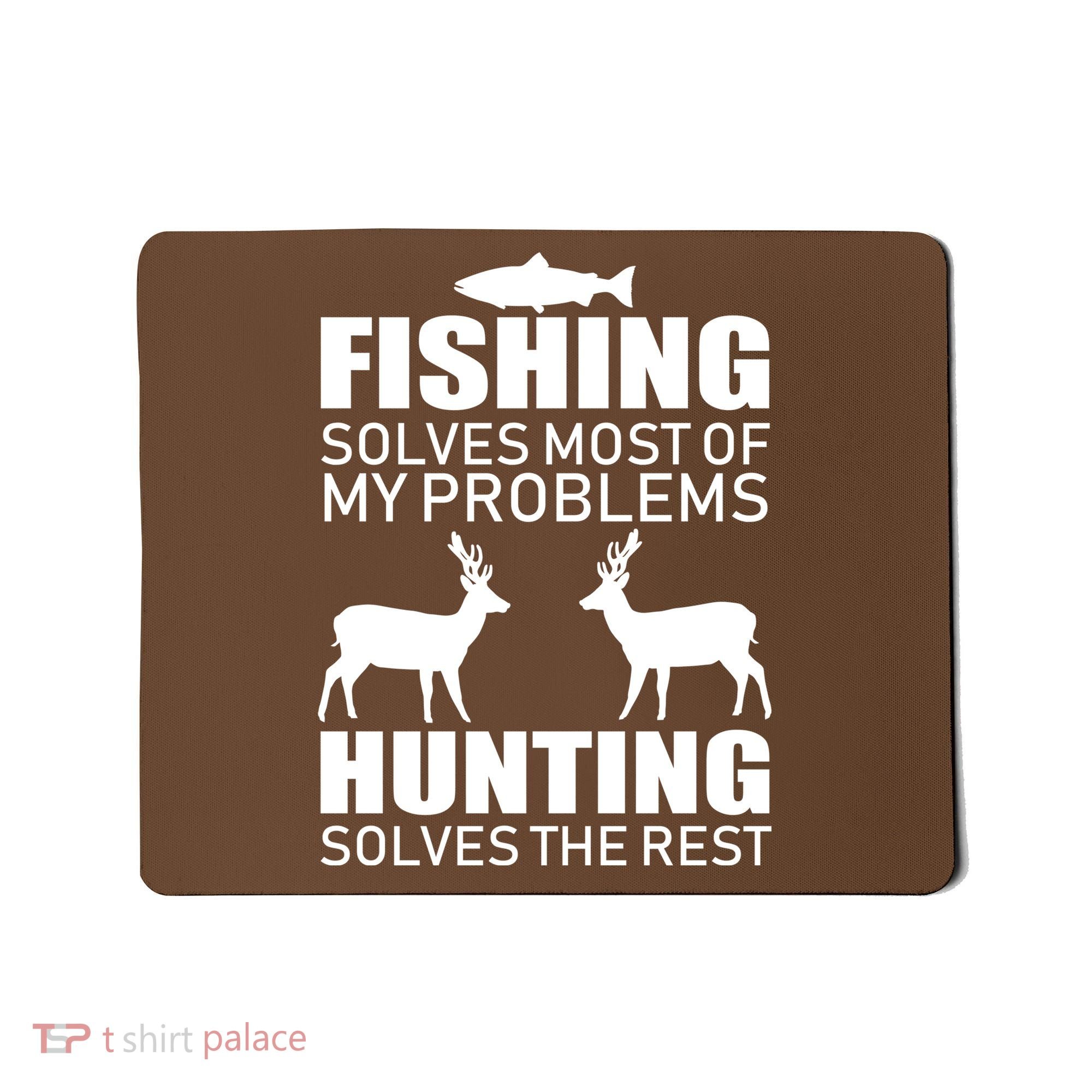 Fishing And Hunting Solves My Problems Mousepad