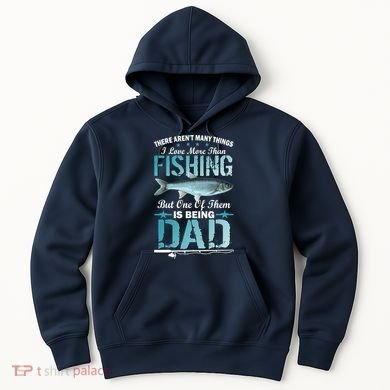 Fishing Dad: There Aren't Many Things I Love More Hoodie