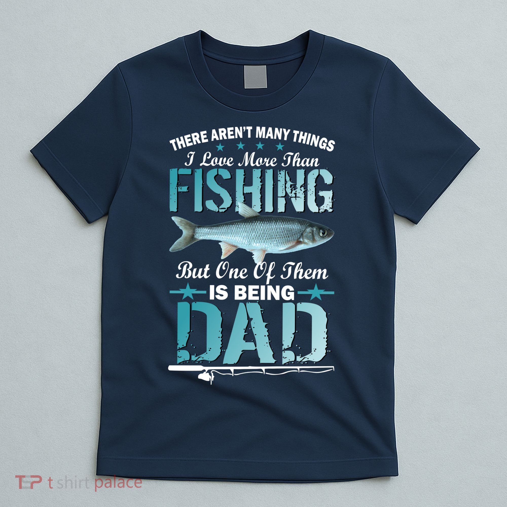 Fishing Dad: There Aren't Many Things I Love More T-Shirt