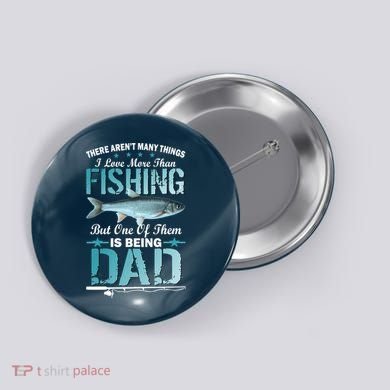 Fishing Dad: There Aren't Many Things I Love More Button