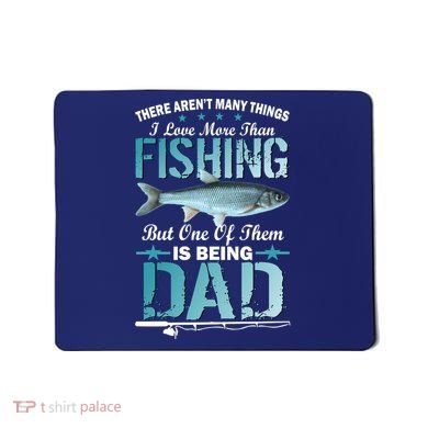 Fishing Dad: There Aren't Many Things I Love More Mousepad