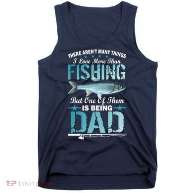 Fishing Dad: There Aren't Many Things I Love More Tank Top