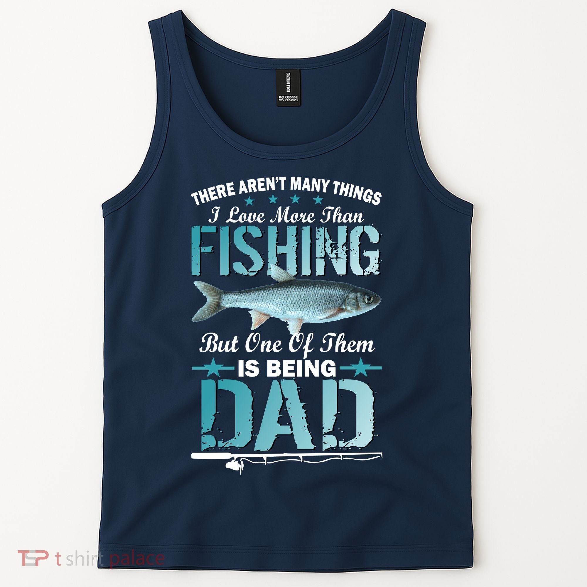 Fishing Dad: There Aren't Many Things I Love More Tank Top
