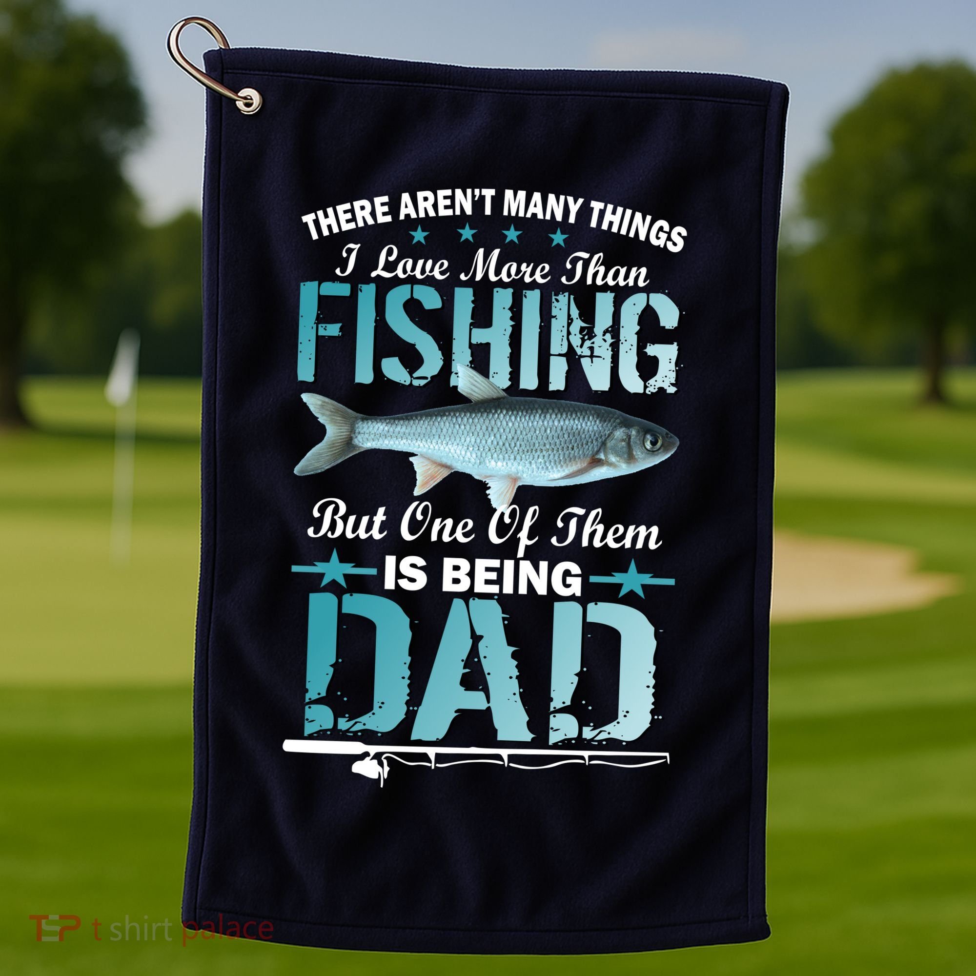 Fishing Dad: There Aren't Many Things I Love More Golf Towel