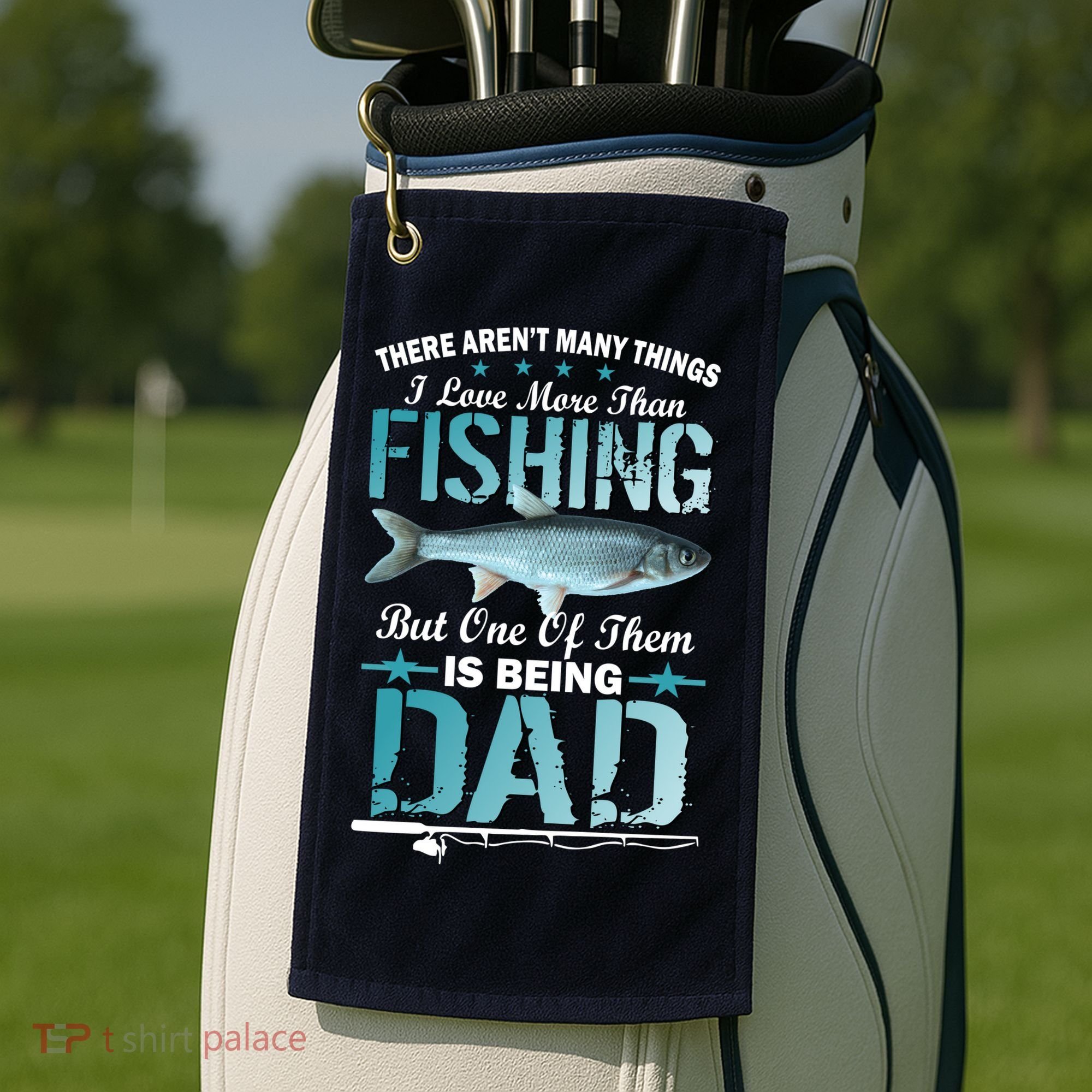 Fishing Dad: There Aren't Many Things I Love More Golf Towel