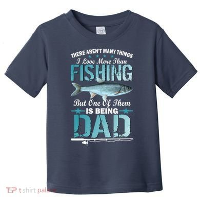 Fishing Dad: There Aren't Many Things I Love More Toddler T-Shirt