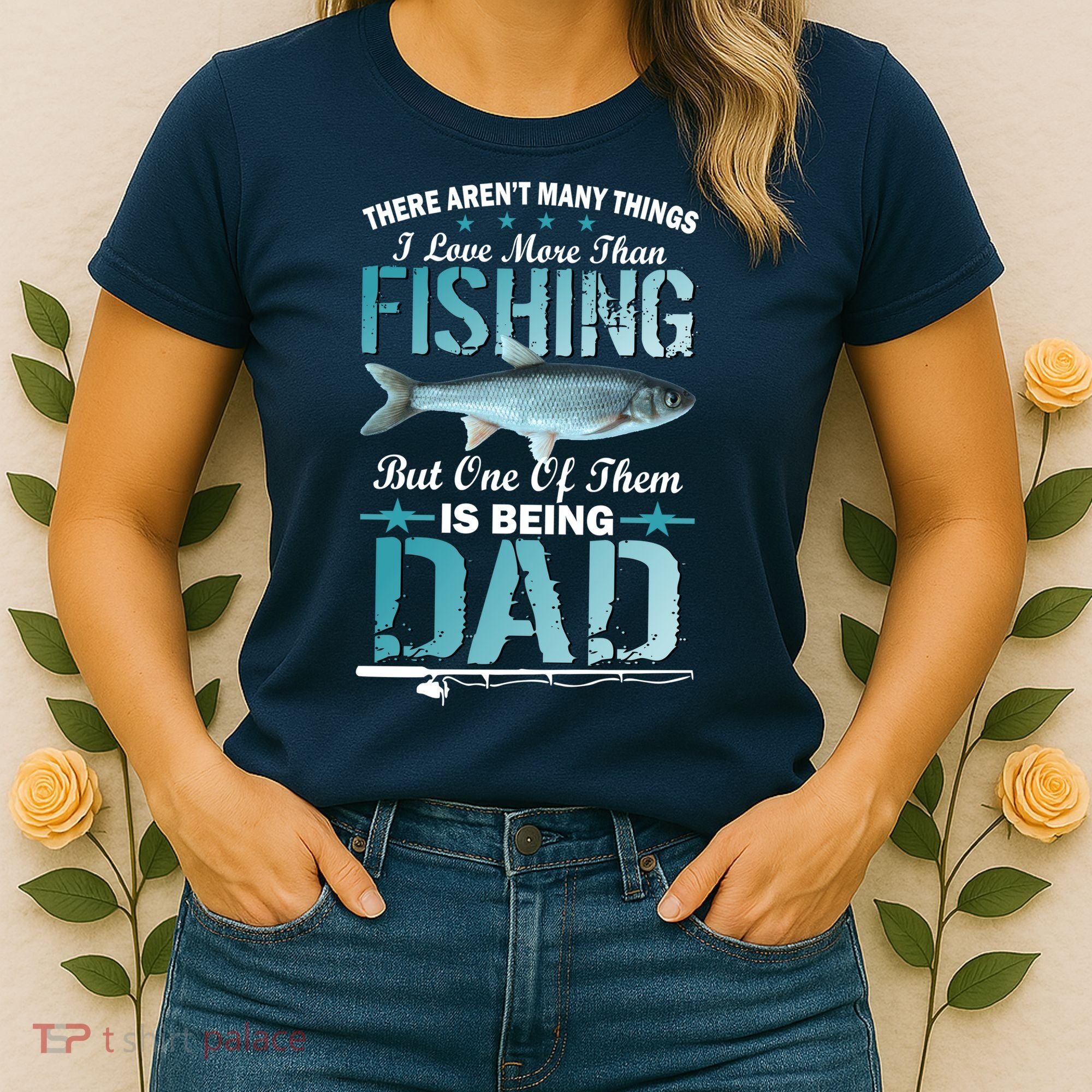 Fishing Dad: There Aren't Many Things I Love More Women's T-Shirt