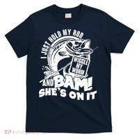 Fishing I Just Hold My Rod And Wiggle My Worm T-Shirt thumb 0