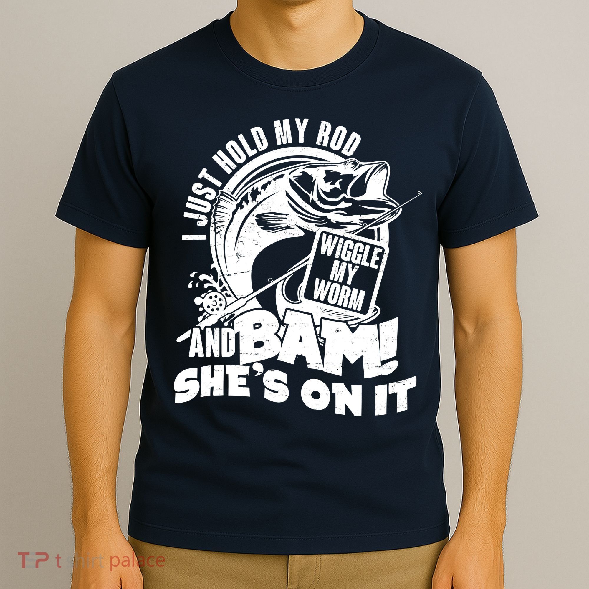 Fishing I Just Hold My Rod And Wiggle My Worm T-Shirt
