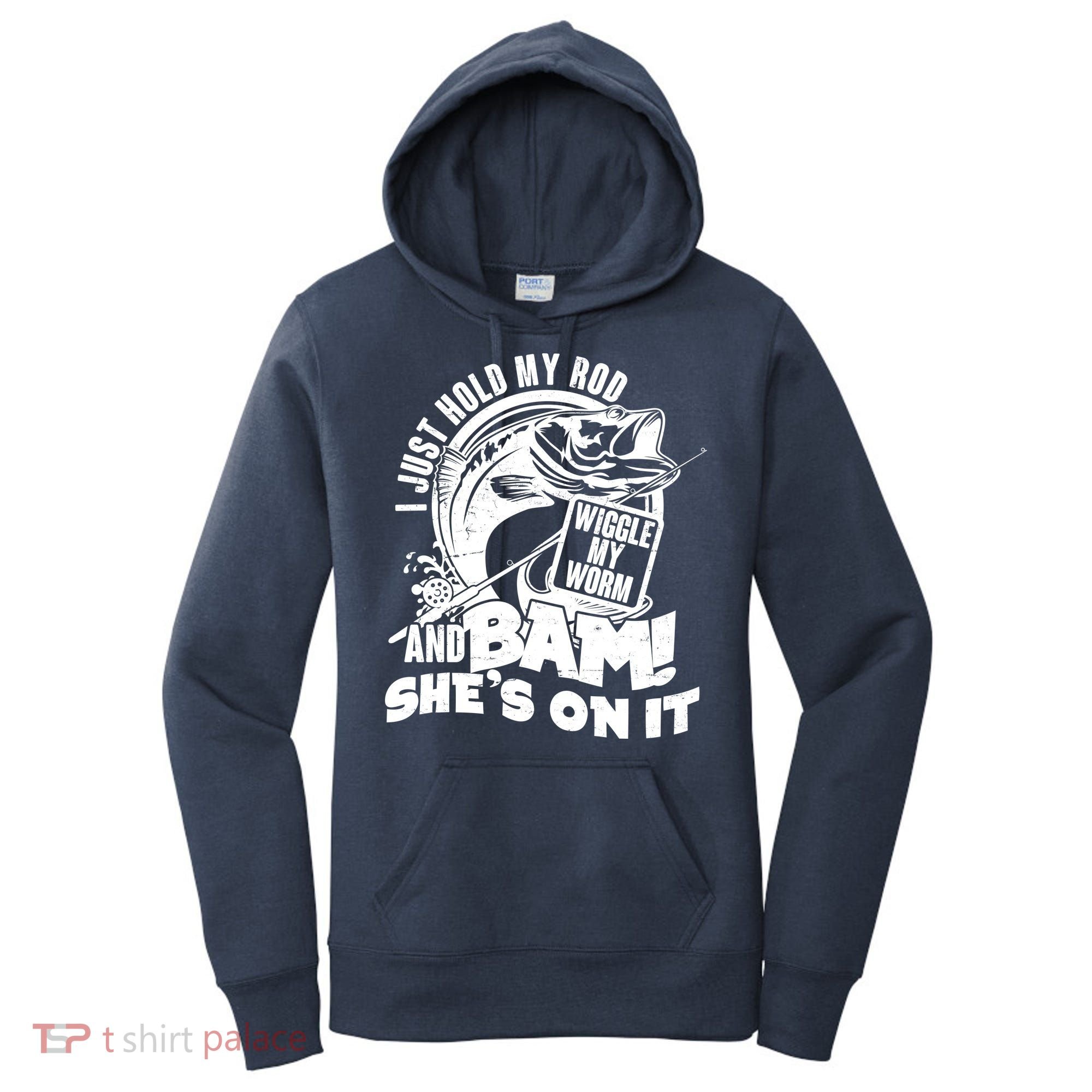Fishing I Just Hold My Rod And Wiggle My Worm Women's Hoodie