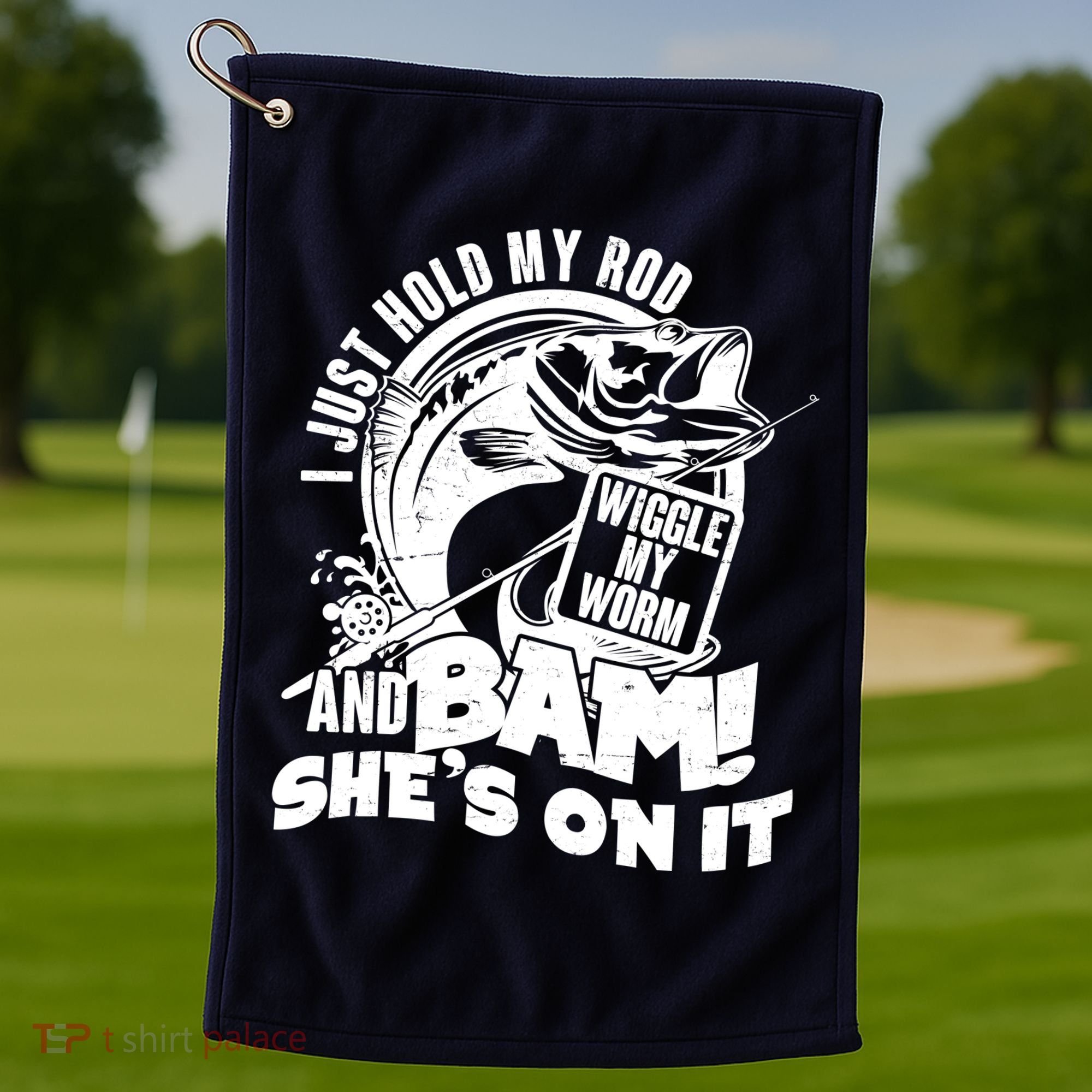Fishing I Just Hold My Rod And Wiggle My Worm Golf Towel