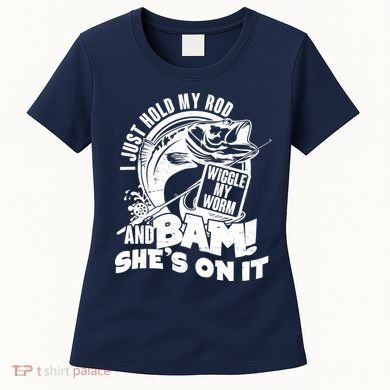 Fishing I Just Hold My Rod And Wiggle My Worm Women's T-Shirt