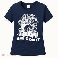 Fishing I Just Hold My Rod And Wiggle My Worm Women's T-Shirt thumb 0