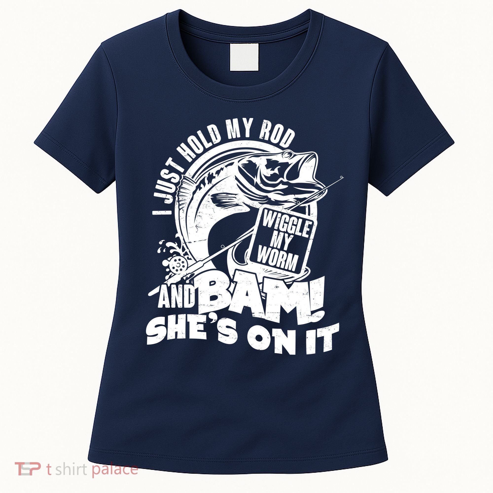 Fishing I Just Hold My Rod And Wiggle My Worm Women's T-Shirt