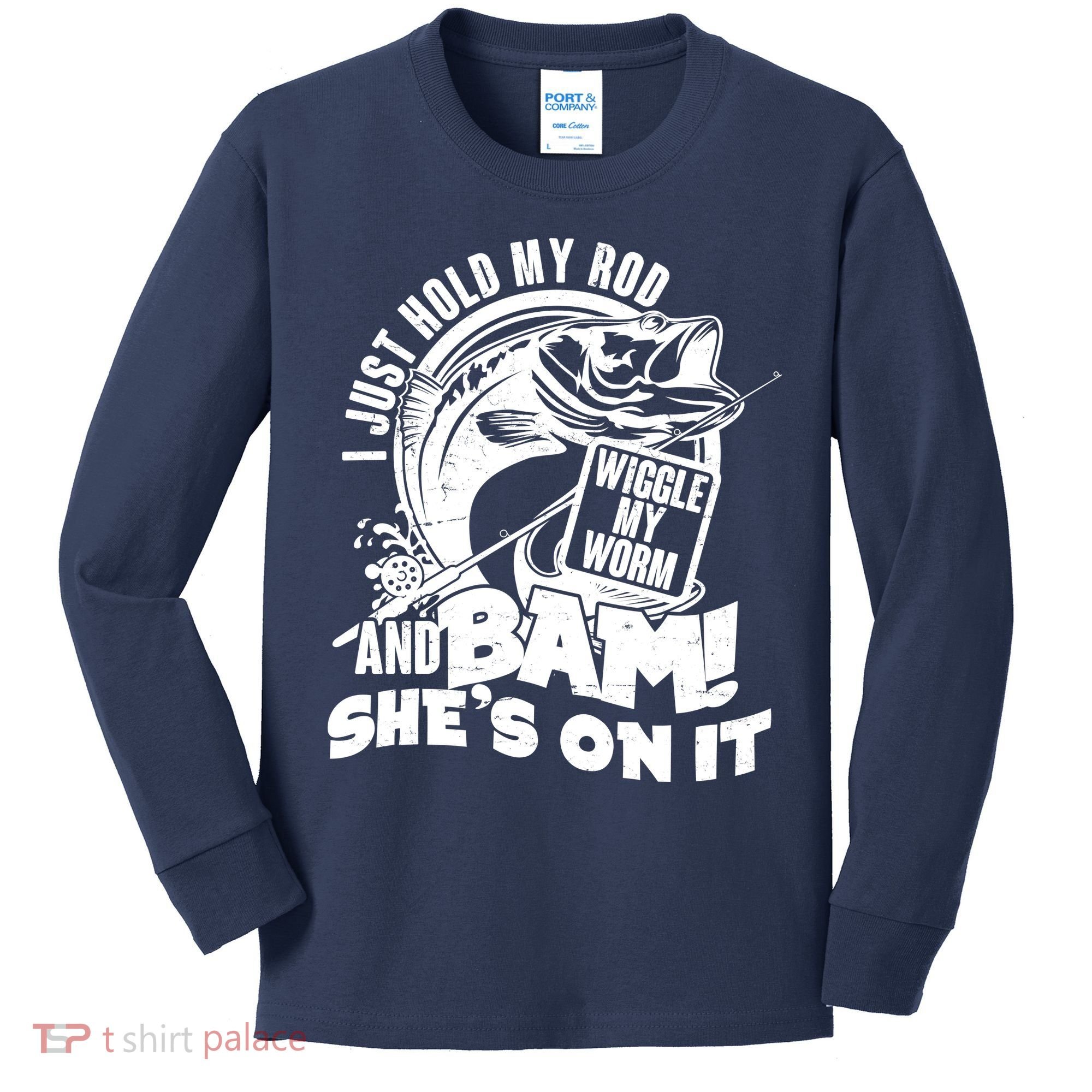 Fishing I Just Hold My Rod And Wiggle My Worm Kids Long Sleeve Shirt