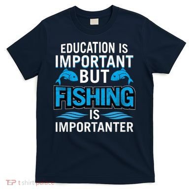 Fishing Is Important T-Shirt
