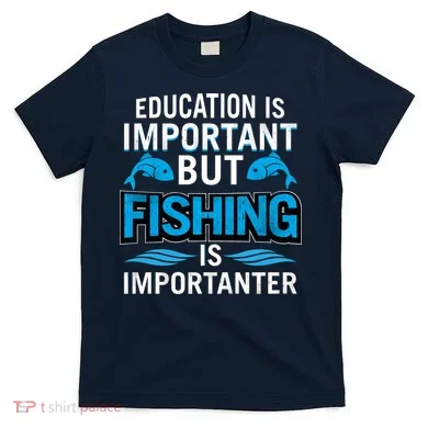Fishing Is Important T-Shirt