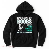 Fishing Is like Boobs Even The Small One Are Fun To Play With Hoodie thumb 0