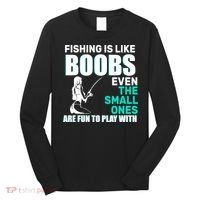 Fishing Is like Boobs Even The Small One Are Fun To Play With Long Sleeve Shirt thumb 0