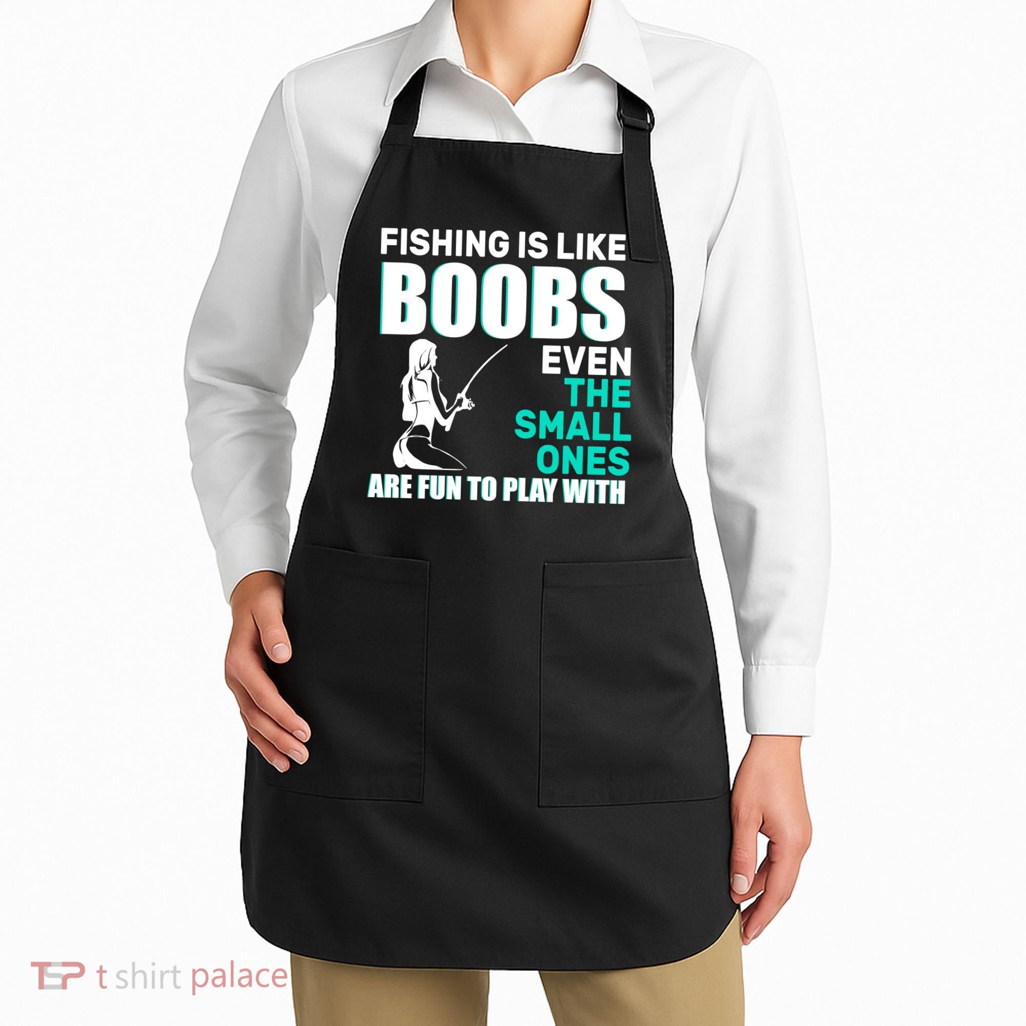 Fishing Is like Boobs Even The Small One Are Fun To Play With Apron
