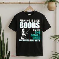 Fishing Is like Boobs Even The Small One Are Fun To Play With T-Shirt thumb 2