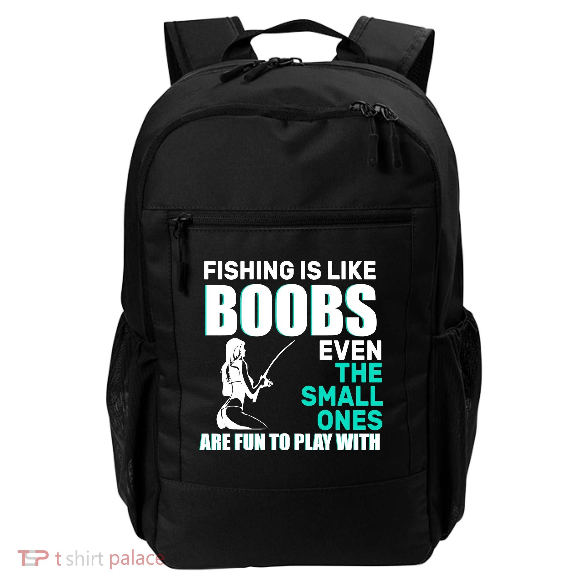 Fishing Is like Boobs Even The Small One Are Fun To Play With Backpack