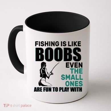 Fishing Is like Boobs Even The Small One Are Fun To Play With Coffee Mug