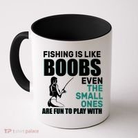 Fishing Is like Boobs Even The Small One Are Fun To Play With Coffee Mug thumb 0