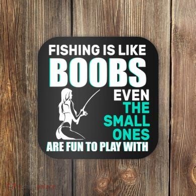 Fishing Is like Boobs Even The Small One Are Fun To Play With Coaster