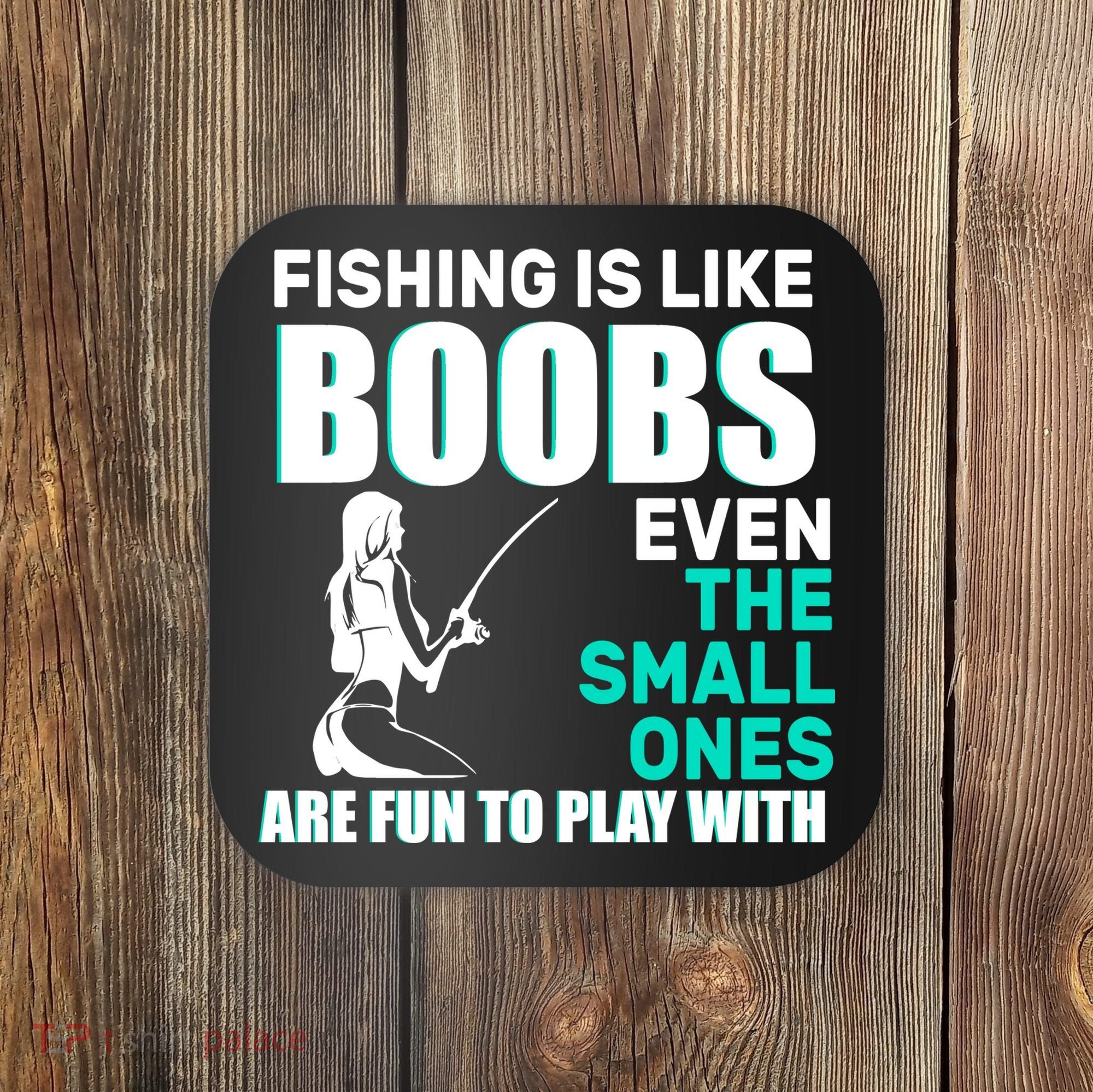 Fishing Is like Boobs Even The Small One Are Fun To Play With Coaster