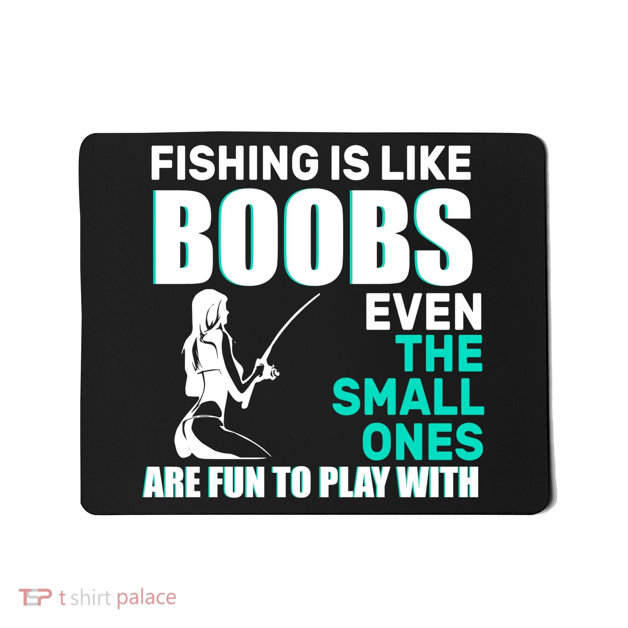 Fishing Is like Boobs Even The Small One Are Fun To Play With Mousepad
