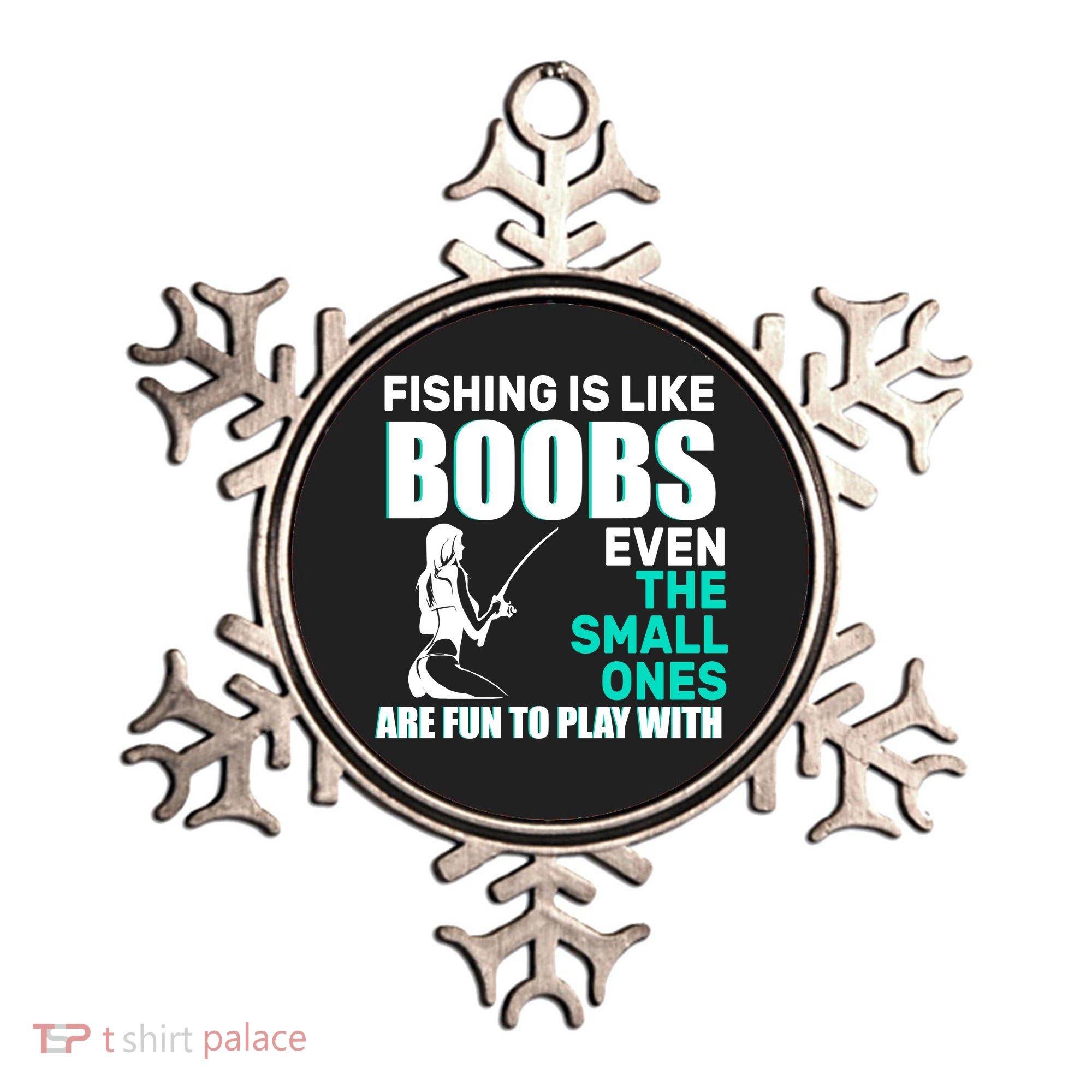 Fishing Is like Boobs Even The Small One Are Fun To Play With Ornament