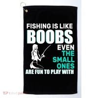 Fishing Is like Boobs Even The Small One Are Fun To Play With Golf Towel thumb 0