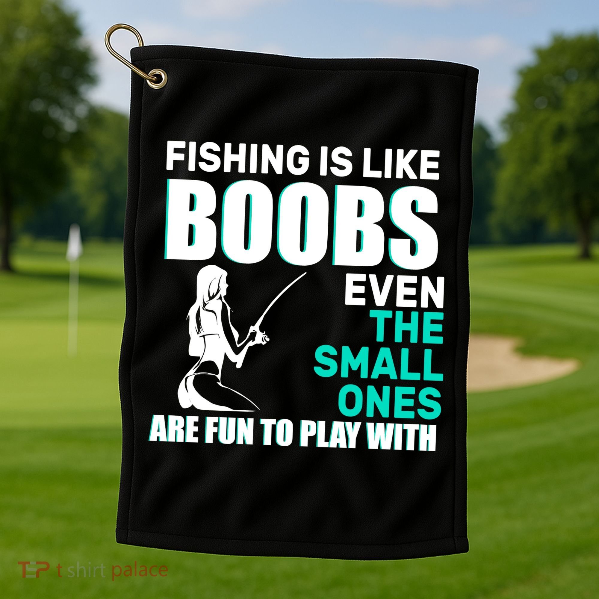 Fishing Is like Boobs Even The Small One Are Fun To Play With Golf Towel