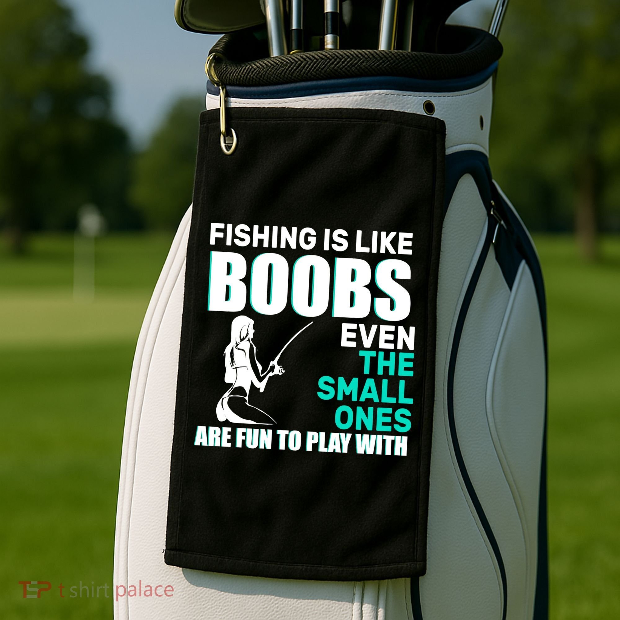 Fishing Is like Boobs Even The Small One Are Fun To Play With Golf Towel