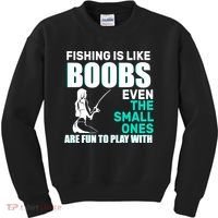 Fishing Is like Boobs Even The Small One Are Fun To Play With Kids Sweatshirt thumb 0
