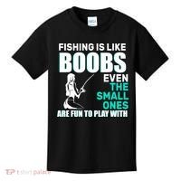 Fishing Is like Boobs Even The Small One Are Fun To Play With Kids T-Shirt thumb 0