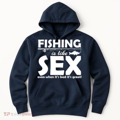 Fishing Is like Sex Hoodie