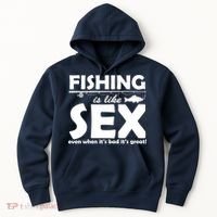 Fishing Is like Sex Hoodie thumb 0