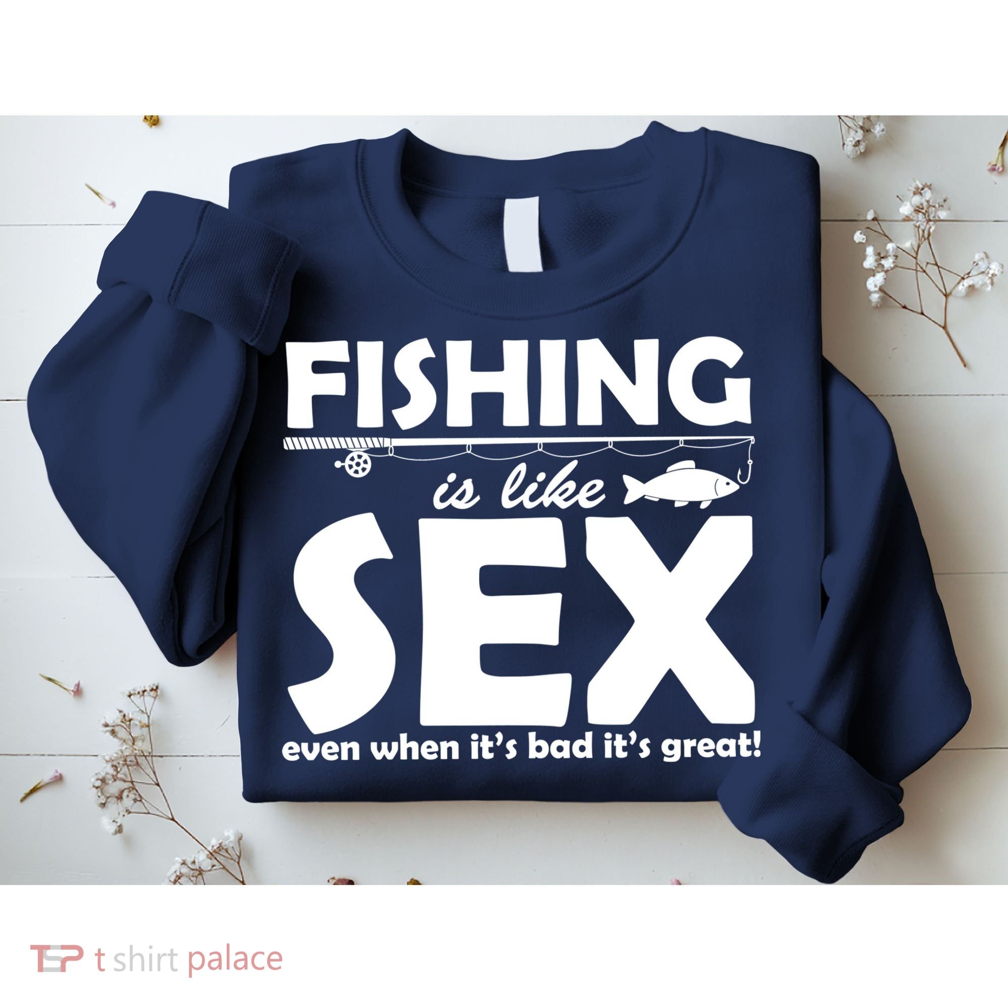 Fishing Is like Sex Sweatshirt