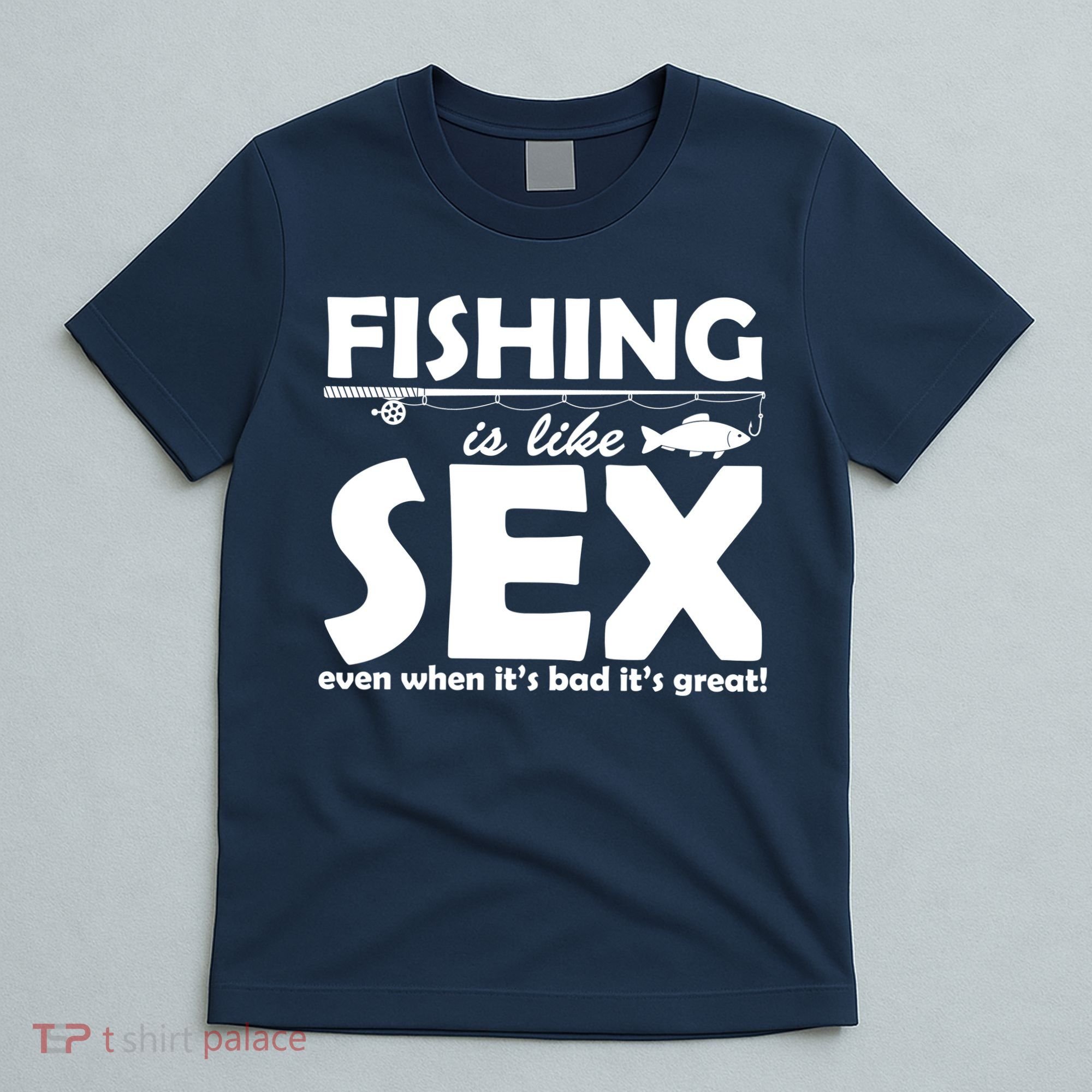 Fishing Is like Sex T-Shirt