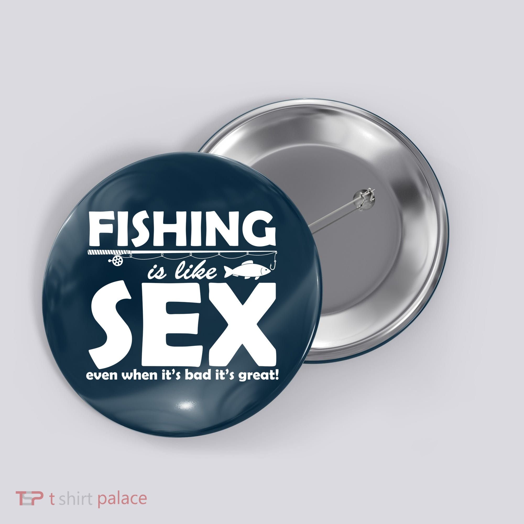 Fishing Is like Sex Button