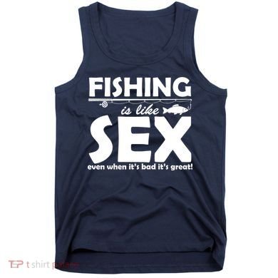Fishing Is like Sex Tank Top