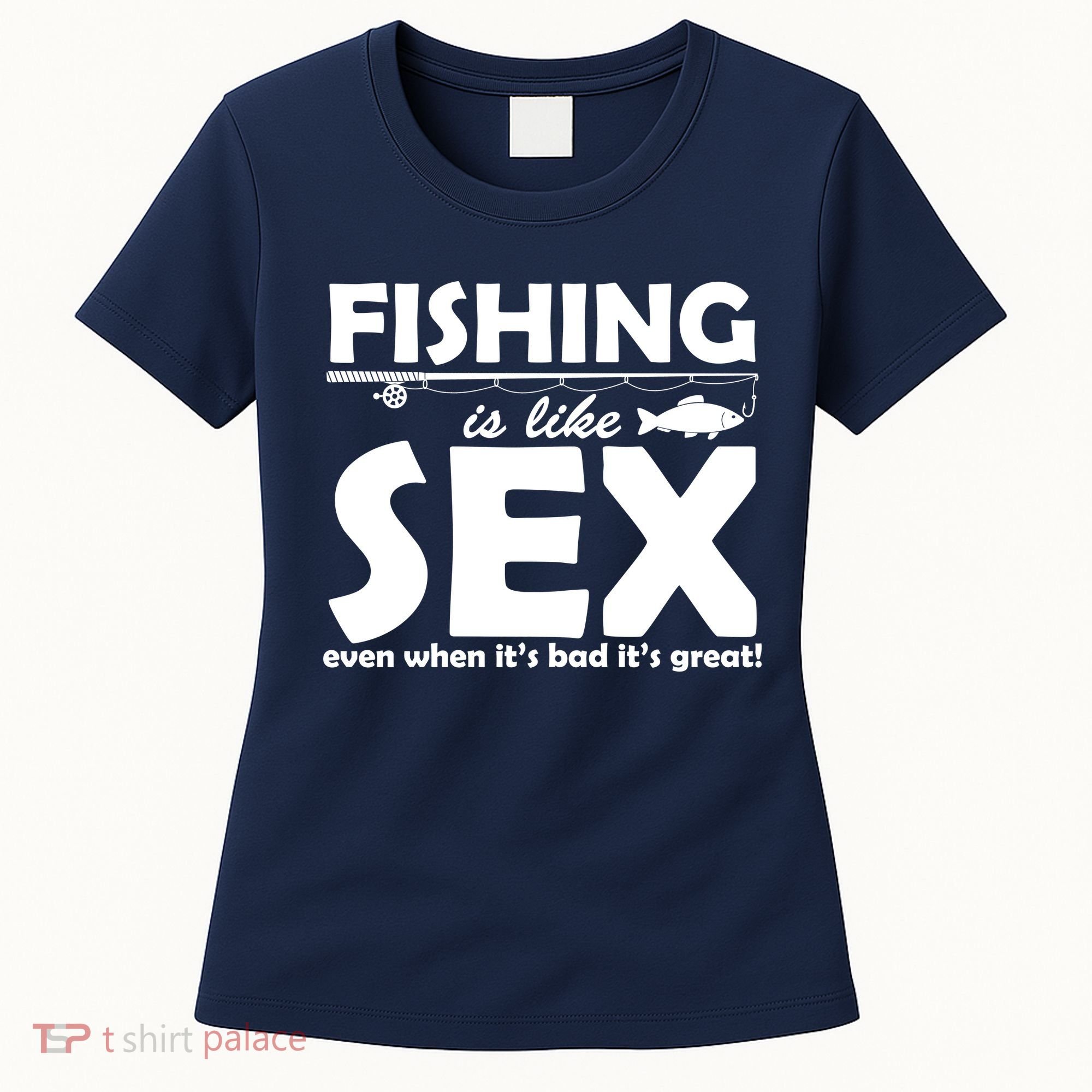 Fishing Is like Sex Women's T-Shirt