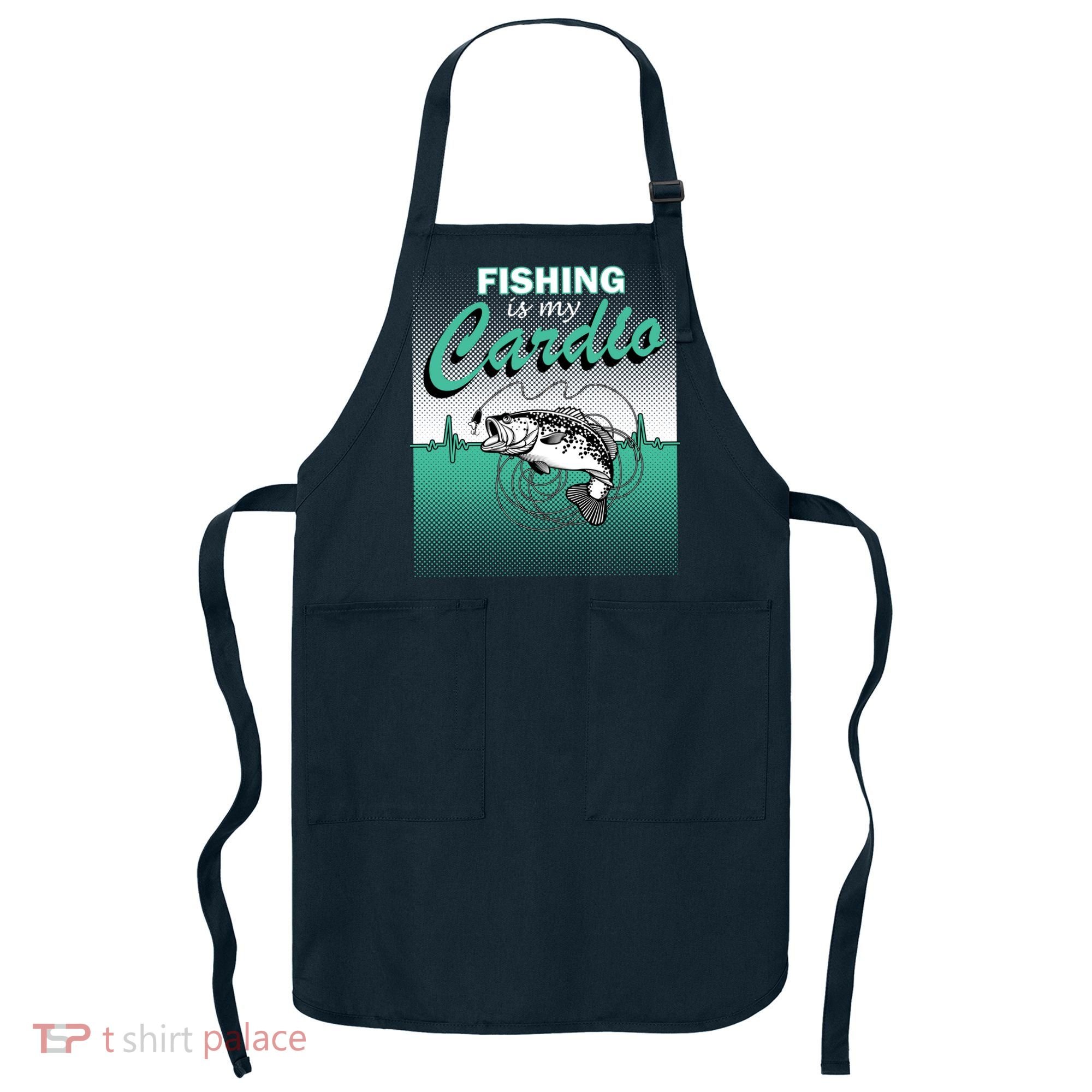 Fishing Is My Cardio Apron